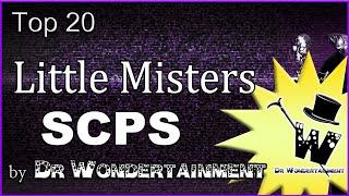 Top 20 - Little Misters SCPs - By Dr Wondertainment