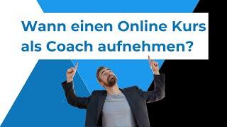 Wann solltest du als Coach einen Online Kurs aufnehmen (Vermeide diesen Fehler)