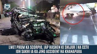 LWET PHUM KA SCORPIO, IAP HASHEN KI SHIJUR |  HA CCTV IOH SAKHI IA KA JING ACCIDENT HA KHANAPARA