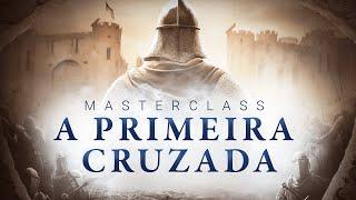 Masterclass: A Primeira Cruzada