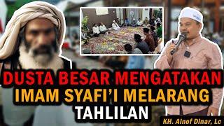 DUSTA BESAR !! YANG MENGATAKAN IMAM SYAFI'I MELARANG TAHLILAN - KH. ALNOF DINAR, Lc