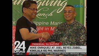 24 Oras: Mike Enriquez at Joel Reyes Zobel, kinilala ng PHL Marines