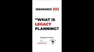 Insurance 101 - What Is Legacy Planning?