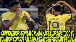 CONMOVEDOR! GONZALO PLATA HACE LLORAR A TODO EL ECUADOR CON SUS PALABRAS TRAS SER FIGURA VS BOLIVIA