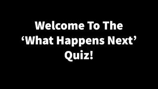 What Happens Next Quiz #1