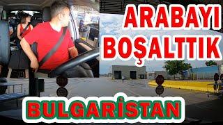 Bulgaristan Gümrük Kontrol / Arabayı Boşalttık / Kapıkule - Kapitan Andreevo Sınır Kapısı