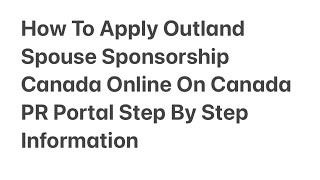 How To Apply Outland  Spouse Sponsorship Canada Online On Canada PR Portal Step By Step Information