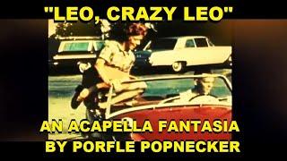 "LEO, CRAZY LEO" -- An Acapella Fantasia By Porfle Popnecker