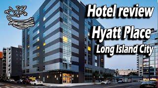 Hotel review: Hyatt place Long Island City