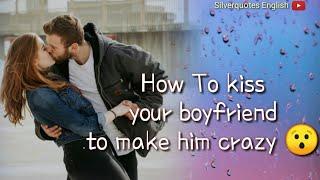 How to Kiss Your Boyfriend to Make Him Crazy || best 5 ways to kiss your boyfriend 