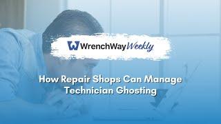 How Repair Shops Can Manage Technician Ghosting | WrenchWay Weekly