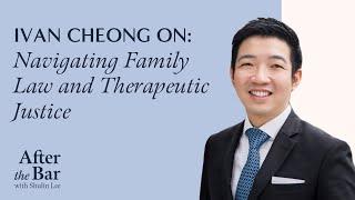 After The Bar S2 Episode 4 - Ivan Cheong on Navigating Family Law and Therapeutic Justice