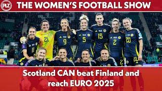 Scotland CAN beat Finland and make Euro 2025 | The Women's Football Show