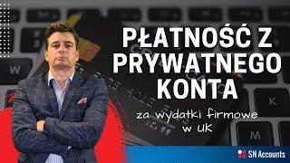 Płatność z prywatnego konta za wydatki firmowe w UK - jak rozliczyć?