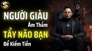 NGƯỜI GIÀU ÂM THẦM THAO TÚNG TÂM TRÍ CỦA BẠN ĐỂ KIẾM TIỀN NHƯ THẾ NÀO? | THUẬT TÀI VẬN