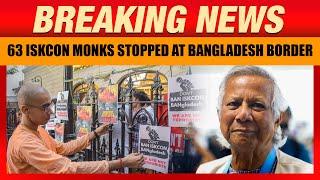 Tensions Rise at Indo-Bangladesh Border: 63 ISKCON Monks Stopped from Entering India | News9