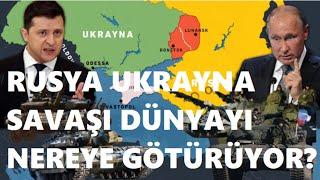 Rusya - Ukrayna Savaşı Dünyayı Nereye Götürüyor?