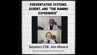 Preventative Systems, Assent, and The Naming Experience: Session 278 with Jim Moore