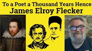  To a Poet a Thousand Years Hence by James Elroy Flecker Summary - To a Poet James Flecker Analysis