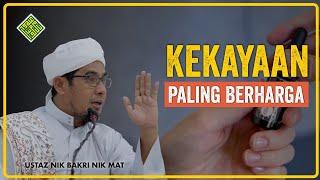 Kuliah Penuh Ustaz Nik Bakri Nik Mat -   Kekayaan yang PALING berharga