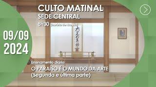 Culto Matinal | "O Paraíso é o Mundo da Arte" (2ª parte) - 09/09/2024