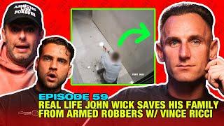 Ep.59 | Real life John Wick Saves His Family From Armed Robbers with Vince Ricci