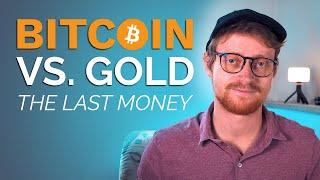 Bitcoin is the Last & Final Money | Bitcoin as Digital Gold | Bitcoin vs. Gold