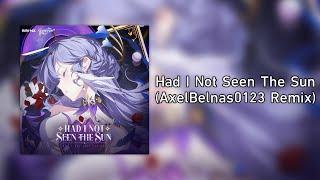 Had I Not Seen The Sun (AxelBelnas0123 Remix) [Honkai Star Rail]