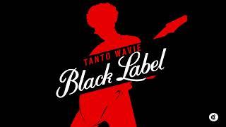 Tanto Wavie - Black Label [mutakunanzva]