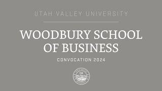 Utah Valley University | 2024 Woodbury School of Business Convocation