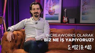 IncreaWorks Olarak Biz Ne İş Yapıyoruz? | Creator Talks