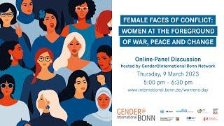 Female Faces of Conflict: Women at the Foreground of War, Peace, and Change