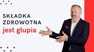 Składka zdrowotna jest głupia