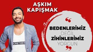 Bedenlerimiz değil zihinlerimiz yorgun - Aşkım Kapışmak Anlatıyor | Ünlü Sohbetleri