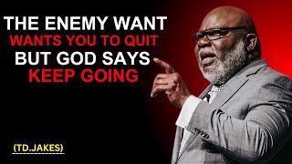 The Enemy Wants You to Quit, but God Says Keep Going" – T.D. Jakes