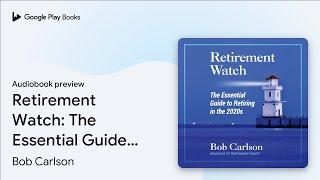 Retirement Watch: The Essential Guide to… by Bob Carlson · Audiobook preview