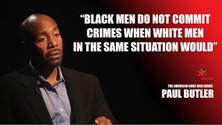 PAUL BUTLER "Black men do not commit crimes when white men in the same situation would"