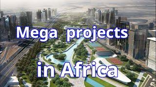 Top 10 Ongoing Mega Projects in Africa