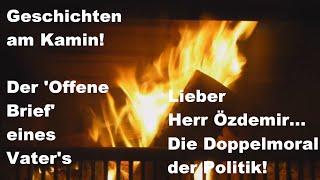 Geschichten am Kamin! Der offene Brief an Cem Özdemir! Unfassbar!