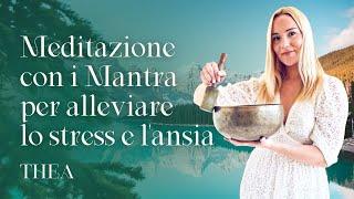 Meditazione con i Mantra per alleviare lo stress e l'ansia | Thea Mantra