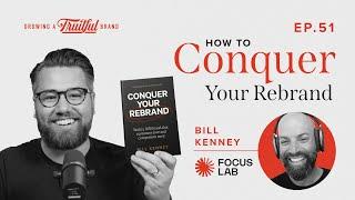 How To Conquer Your Rebrand w/ Bill Kenney | Growing A Fruitful Brand Podcast | Episode 51