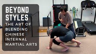 Beyond Styles: The Art of Blending Chinese Internal Martial Arts