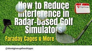 How to Reduce Interference in Radar Based Golf Simulators:  Faraday Cages & More!