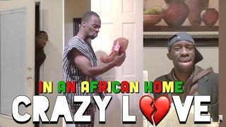 In An African Home: Crazy Love (Valentine's Day Special)