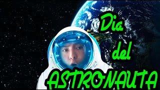 el dia del ASTRONAUTA |  HOMENAJE | YIROXCAM