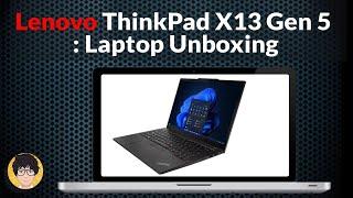 Lenovo ThinkPad X13 Gen 5 laptop Unboxing.