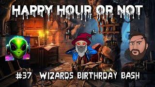 The Happy Hour Or Not #37 Wizards Birthday Bash