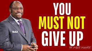 YOU MUST NOT GIVE UP || DR MYLES MUNROE ||