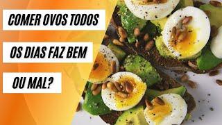 COMER OVOS TODOS OS DIAS FAZ BEM OU MAL?