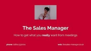 EFFECTIVE FACE-TO-FACE MEETINGS  |  How to get what you REALLY want  |  The Sales Manager